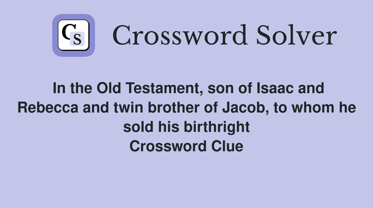 In the Old Testament, son of Isaac and Rebecca and twin brother of